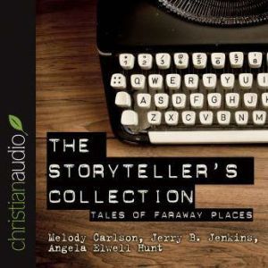 The Storytellers' Collection: Tales of Faraway Places, Melody Carlson