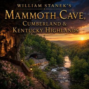 William Staneks Mammoth Cave, Cumber..., The Editors of Our American National Parks