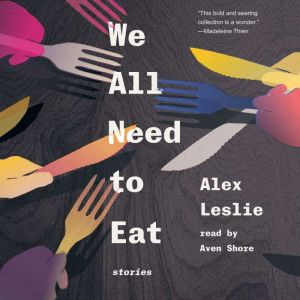 We All Need To Eat, Alex Leslie