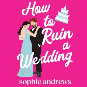 How to Ruin a Wedding, Sophie Andrews