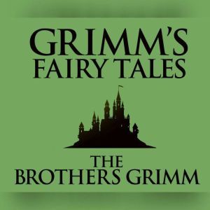 Grimms Fairy Tales, The Brothers Grimm
