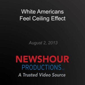White Americans Feel Ceiling Effect, PBS NewsHour