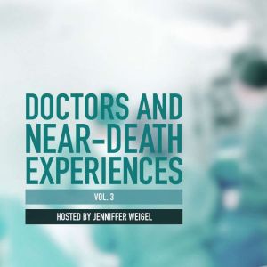 Doctors and NearDeath Experiences, V..., Jenniffer Weigel
