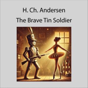 The Brave Tin Soldier, H. Ch. Andersen
