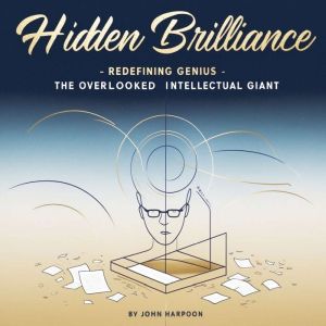 Hidden Brilliance: Redefining Genius: The Overlooked Intellectual Giant