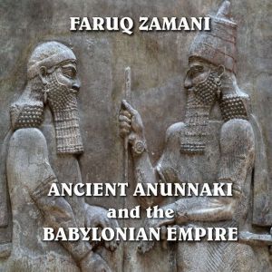 Ancient Anunnaki and the Babylonian E..., Faruq Zamani