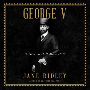 George V, Jane Ridley