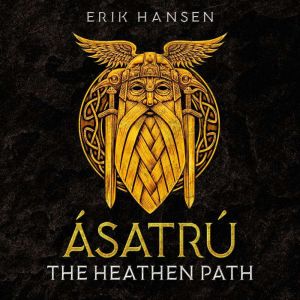 Asatru, The Heathen Path, Erik Hansen