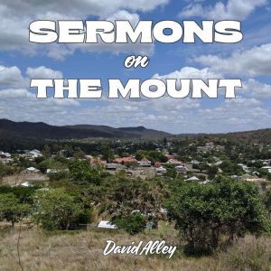 Sermons on the Mount, David Alley