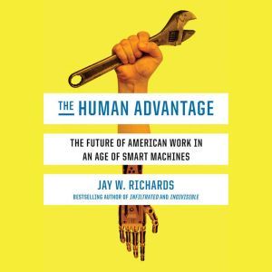 The Human Advantage, Jay W. Richards