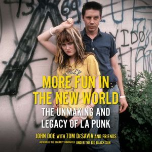 More Fun in the New World: The Unmaking and Legacy of L.A. Punk, John Doe