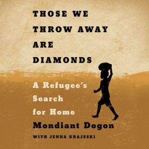 Those We Throw Away Are Diamonds: A Refugee's Search for Home