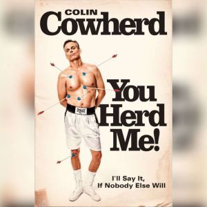 You Herd Me! I'll Say It If Nobody Else Will, Colin Cowherd