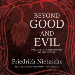 Beyond Good and Evil, Friedrich Nietzsche Translated by Helen Zimmern