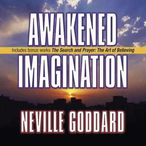 Awakened Imagination, Neville Goddard