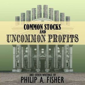 Common Stocks and Uncommon Profits an..., Philip A. Fisher