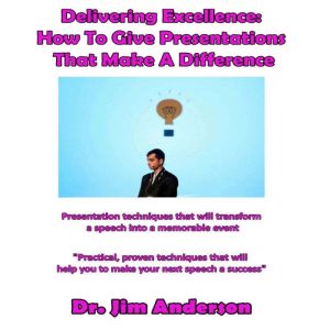 Delivering Excellence How to Give Pr..., Dr. Jim Anderson