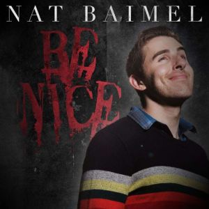 Nat Baimel Be Nice!, Nat Baimel