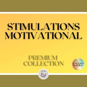STIMULATIONS MOTIVATIONAL: PREMIUM COLLECTION (3 BOOKS), LIBROTEKA