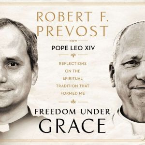 Freedom Under Grace, Robert Prevost