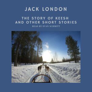 The Story of Keesh and other short st..., Jack London