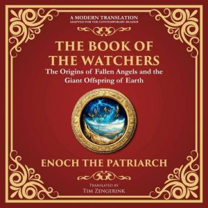 The Book of the Watchers: Divine Mysteries of the Angels and the Origins of Humanity - A Modern Translation - Adapted for the