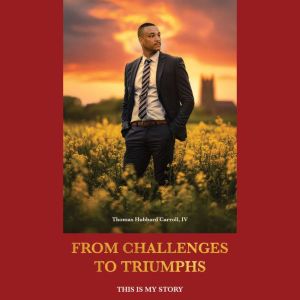From Challenges to Triumphs, Thomas Hubbard Carroll, IV