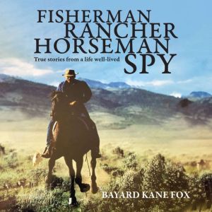 Fisherman, Rancher, Horseman, Spy, Bayard Kane Fox