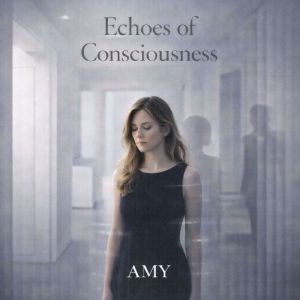 Echoes of Consciousness, Amy