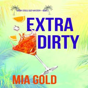 Extra Dirty A Ruby Steele Cozy Myste..., Mia Gold