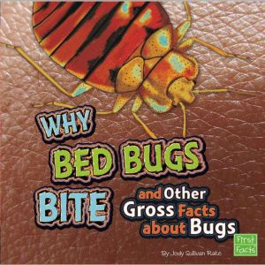 Why Bed Bugs Bite and Other Gross Fac..., Jody Rake