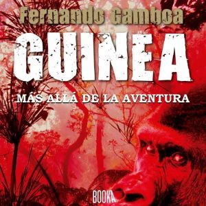 Guinea Mas alla de la aventura, Fernando Gamboa
