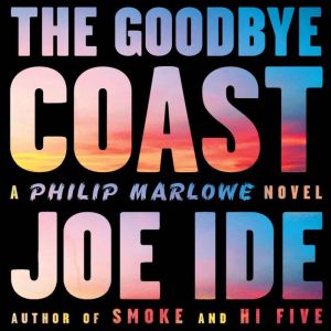 The Goodbye Coast: A Philip Marlowe Novel, Joe Ide