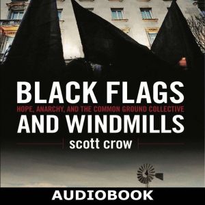 Black Flags and Windmills, scott crow