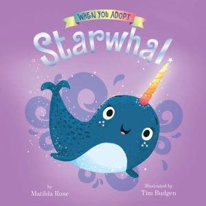 When You Adopt a  Starwhal, Matilda Rose