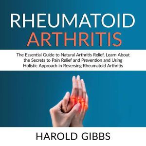 Rheumatoid Arthritis The Essential G..., Harold Gibbs