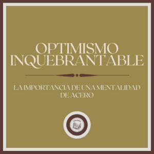 Optimismo Inquebrantable La Importan..., LIBROTEKA