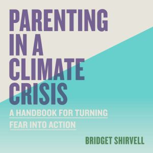 Parenting in a Climate Crisis, Bridget Shirvell