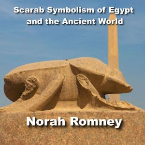 Scarab Symbolism of the Ancient World..., NORAH ROMNEY