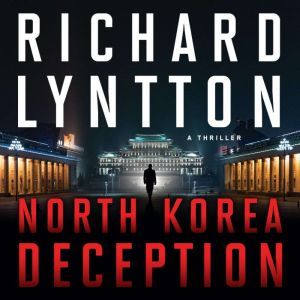 NORTH KOREA DECEPTION, Richard Lyntton
