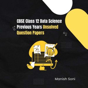 CBSE Class 12 Data Science Previous Y..., Manish Soni