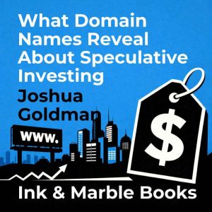 What Domain Names Reveal About Specul..., Joshua Goldman