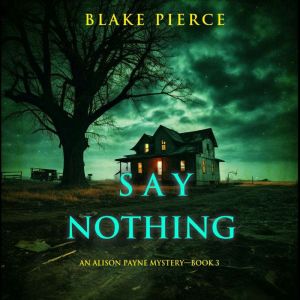 Say Nothing (An Alison Payne Suspense ThrillerBook Three)