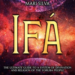 Ifa The Ultimate Guide to a System o..., Mari Silva