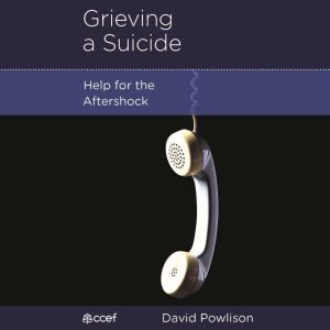 Grieving a Suicide: Help for the Aftershock