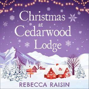 Christmas At Cedarwood Lodge, Rebecca Raisin