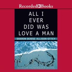 All I Ever Did was Love a Man, Sharon Denise AllisonOttey