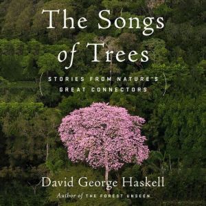The Songs of Trees, David George Haskell