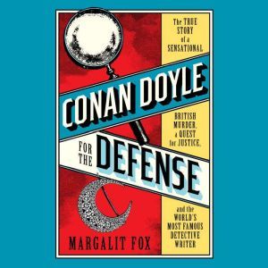 Conan Doyle for the Defense, Margalit Fox