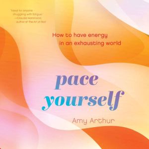 Pace Yourself: How to Have Energy in an Exhausting World